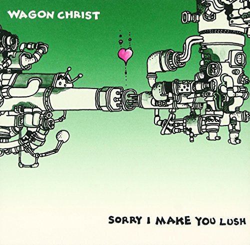 Wagon Christ - Sorry I Make You Lush - Japan CD