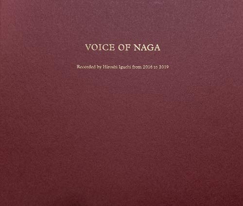 Naga - Voice Of Naga Recorded By Hiroshi Iguchi From 2016 To 2019 - Japan 3 CD