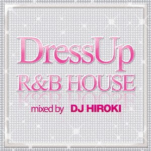 DJ HIROKI - DRESS-UP R&B HOUSE - Japan CD