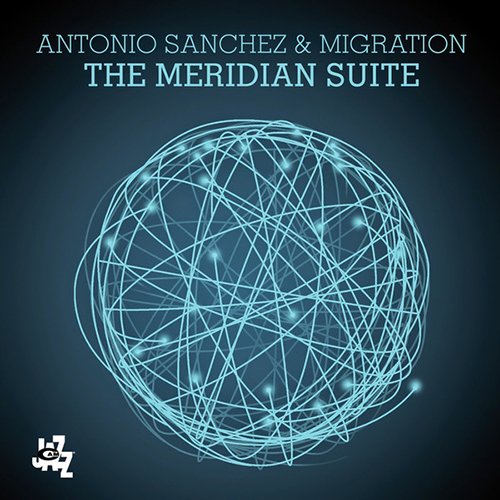Antonio Sanchez & Migration - The Meridian Suite - Japan CD