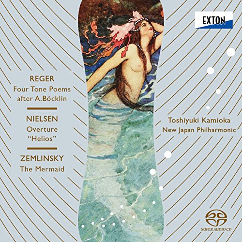 Toshiyuki Kamioka & New Japan Philharmonic - Reger: 4 Tone Poems After Arnold Bocklin / Nielsen: Helios / Zemlinsky: Seejungfrau - SACD Hybrid