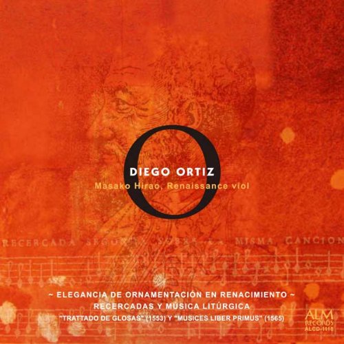 Elegancia de Ornamentacion en Renacimiento : Masako Hirao (Renaissance viol/Direction)‐Ortiz, Diego (c.1510-c.1570) - Japan CD