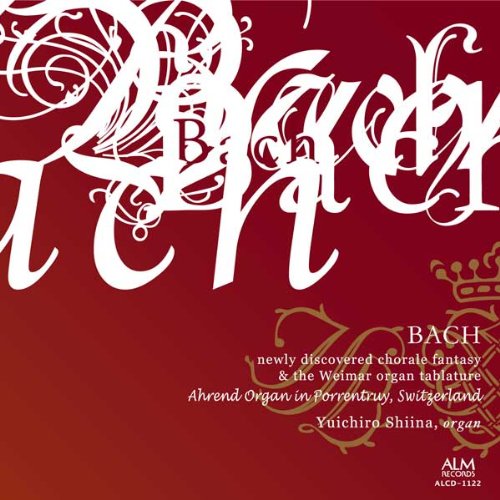 Bach newly discovered chorale fantasy & the Weimar organ tablature -Ahrend Organ in Porrentruy, Switzerland : Yuichiro Shiina‐Bach (1685-1750) - Japan CD