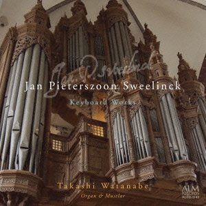 Keyboard Works : Takashi Watanabe(Org, Muselar)‐Sweelinck, Jan Pieterszoon (1562-1621) - Japan CD