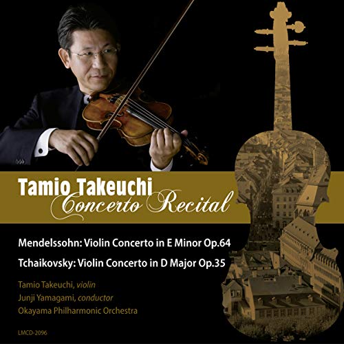Tamio Takeuchi - Tamio Takeuchi Concert Recital Mendelssohn: Violin Concerto In E Minor Op.64 Tchaikovsky: Violin - Japan CD