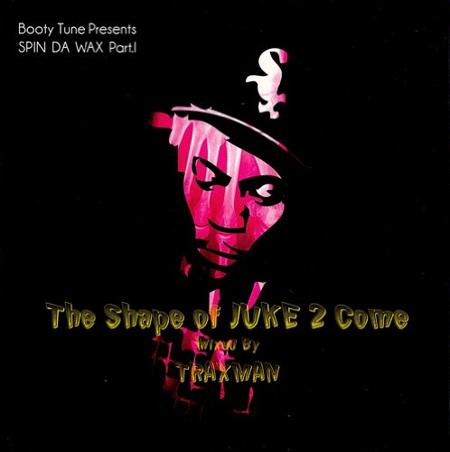 Traxman - SPIN DA WAX series pt.1 The Shape of JUKE 2 Come - Japan CD