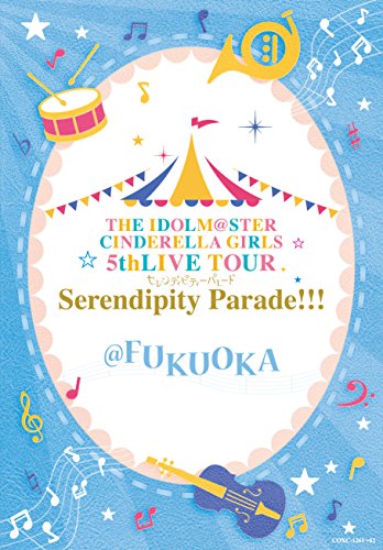 Animation - THE IDOLM@STER CINDERELLA GIRLS 5th LIVE TOUR Serendipity Parade!!! @FUKUOKA - Japan Blu-ray Disc