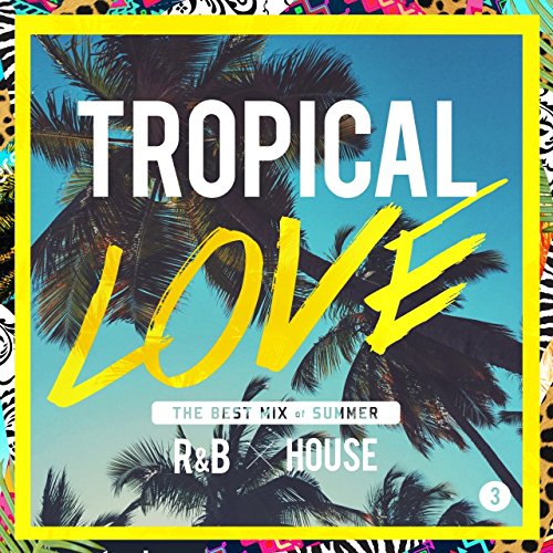 V.A. - Tropical Love 3 -The Best Mix Of Summer R&B ツ× House - Japan CD