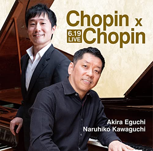 6.19 LIVE Chopin x Chopin : Naruhiko Kawaguchi(Fp)Akira Eguchi(P)‐Chopin (1810-1849) - Japan CD