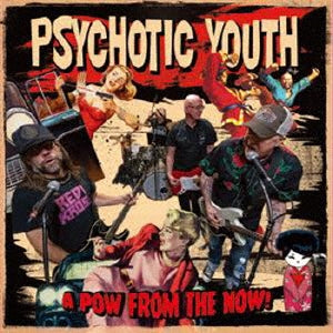 Psychotic Youth - A POW FROM THE NOW! - Japan Mini LP CD