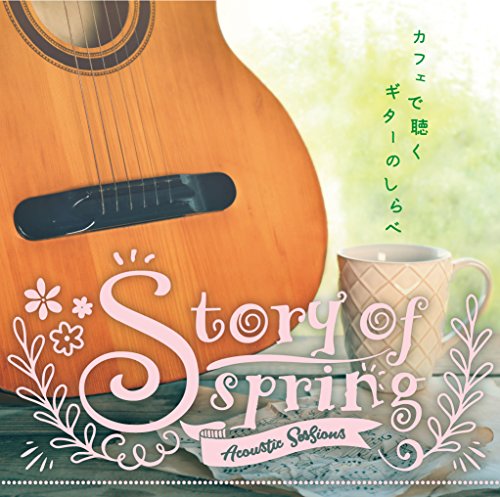 Acoustic Sessions - Story Of Spring Cafe De Kiku Guitar No Shirabe - - Japan CD