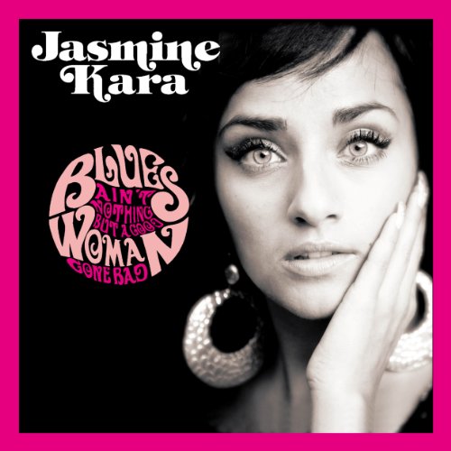Jasmine Kara - Blues Ain't Nothing But A Good Woman Gone Bad - Japan CD