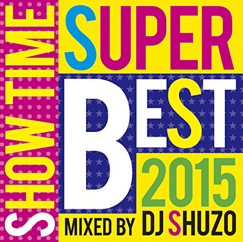 DJ SHUZO - Show Time Super Best 2015 Mixed By Dj Shuzo - Japan CD