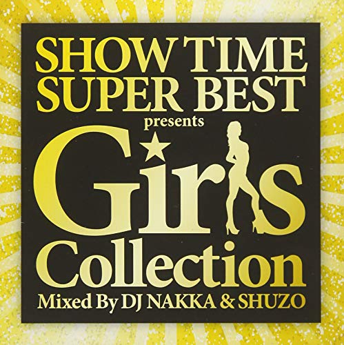 DJ NAKKA 、 DJ SHUZO - Show Time Super Best -Girls Collection -Mixed By Dj Nakka & Shuzo - Japan CD