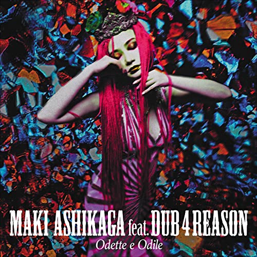 MAKI ASHIKAGA feat.DUB 4 REASON - Odette e Odile - Japan CD