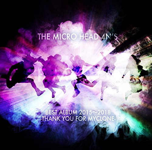 The Micro Head 4N'S - Best Album 2015-2018: Thank You For Myclone - Japan CD Limited Edition