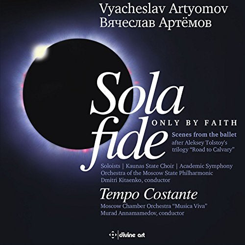 Dmitri Kitaenko, Kaunas State Choir, Moscow Philharmonic Orchestra - Artyomov, Vyacheslav (1940-) Sola Fide, Tempo Costante : Kitayenko / Moscow Philharmonic, Kaunas State Choir, Annamamedov / Musica Viva - Import CD