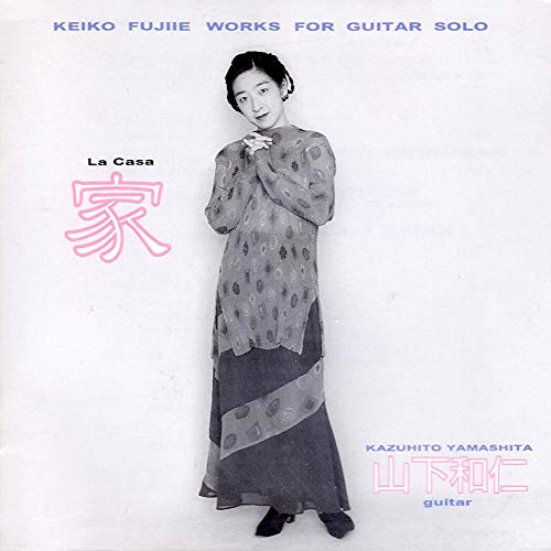 La Casa -Keiko Fujiie works for guitar solo : Kazuhito Yamashita‐Kazuhito Yamashita - Japan CD