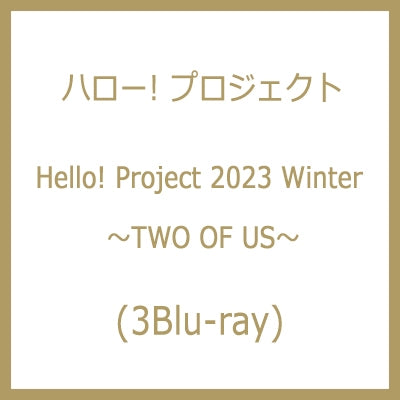 Hello! Project - Hello! Project 2023 Winter ~TWO OF US~ - Japan 3 Blu-ray Disc