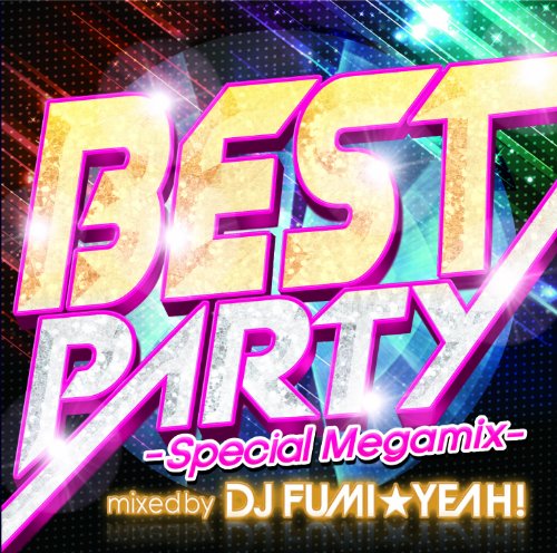 DJ FUMI YEAH! - Best Party -Special Megamix-Mixed By Dj Fumi Yeah! - Japan CD
