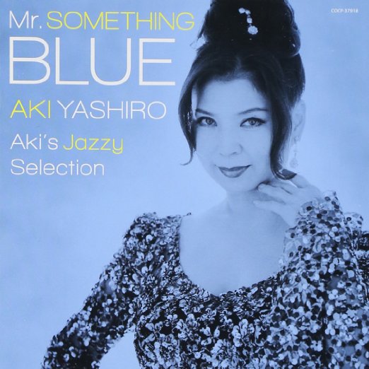 Aki Yashiro - Mr.Something Blue -Aki'S Jazzy Selection- - Japan CD