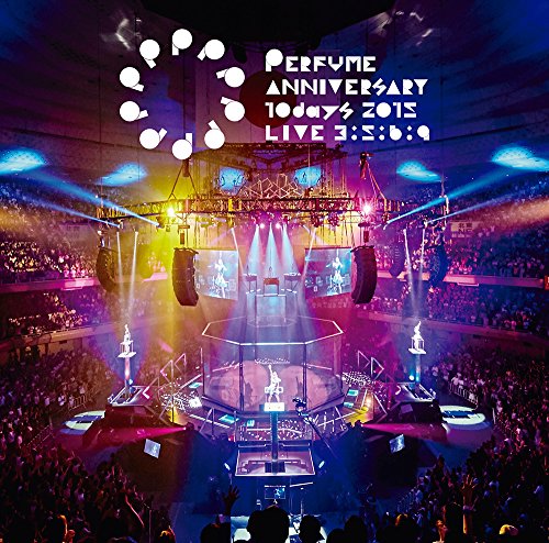 Perfume - Perfume Anniversary 10Days 2015 Pppppppppp Live 3:5:6:9