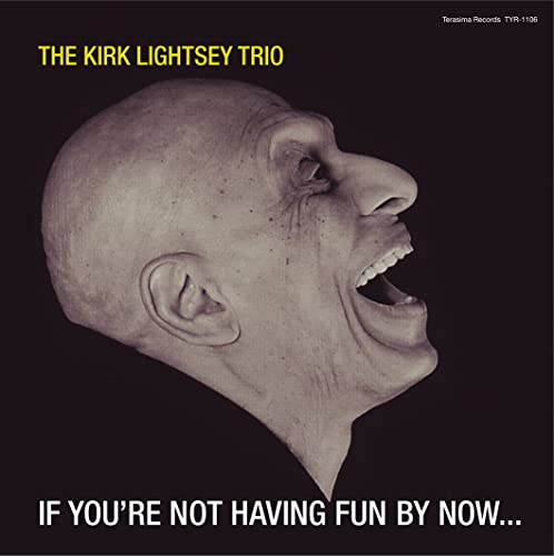 The Kirk Lightsey Trio - If You'Re Not Having Fun By Now... - Japan CD
