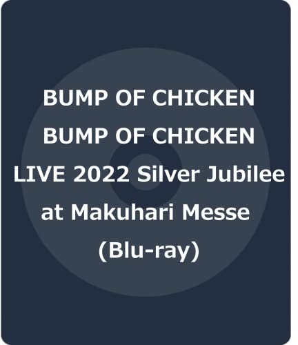 Bump Of Chicken - BUMP OF CHICKEN LIVE 2022 Silver Jubilee at Makuhari Messe - Japan Blu-ray Disc