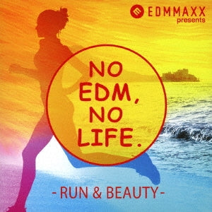 Various Artists - EDM MAXX presents: NO EDM, NO LIFE. -RUN & BEAUTY- - Japan CD