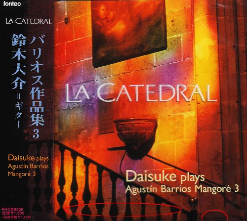 La Catedral Daisuke Plays Agustin Barrios Mangore 3‐Barrios, Agustin (1885-1944) - Japan CD