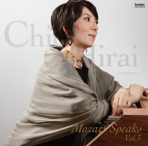Mozart Speaks -Piano Works Vol.3 : Chie Hirai(Fp)‐Mozart (1756-1791) - Japan CD