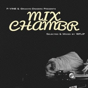 16FLIP - P-VINE & Groove-Diggers Presents MIXCHAMBR : Selected & Mixed by 16FLIP - Japan CD