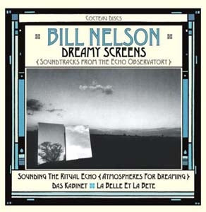 Bill Nelson - Dreamy Screens: Soundtracks From The Echo Observatory - Import CD Limited Edition