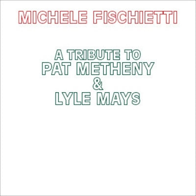 Michele Fischietti - A Tribute To Pat Metheny & Lyle Mays - Import CD