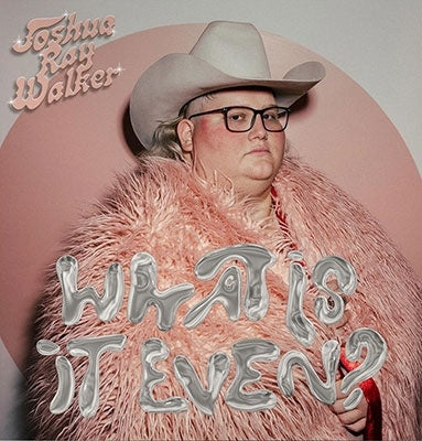 Joshua Ray Walker - What Is It Even? - Import Vinyl LP Record