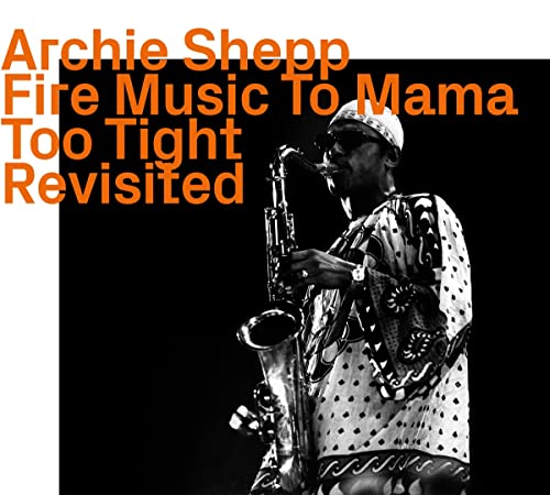 Archie Shepp - Fire Music To Mama Too Tight Revisited - Import CD
