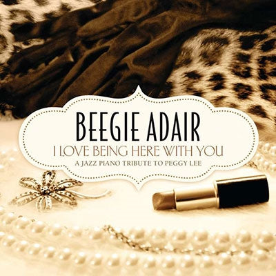 Beegie Adair - I Love Being Here with You: A Jazz Piano Tribute to Peggy Lee - Import CD