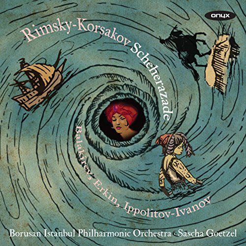 Rimsky-Korsakov (1844-1908) - Rimsky-Korsakov Scheherazade, Balakirev, Erkin, Ippolitov-Ivanov : Goetzel / Borusan Istanbul Philharmonic - Import CD
