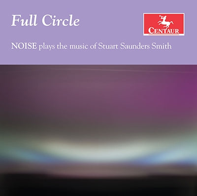 ノイズ (Classical) - Full Circle - Noise Plays The Music Of Stuart Saunders Smith - Import CD
