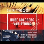 Flexible Music, Atlantis Brass Quintet, Amanet String Quartet, Matthew Benton - Dmitri Tymoczko: Rube Goldberg Variations - Import CD