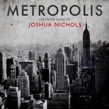 Joshua Nichols (Classic) - Metropolis - The Piano Music Of Joshua Nichols - Import CD