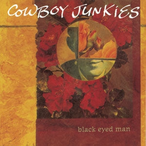Cowboy Junkies - Black Eyed Man (2018 Vinyl) - Import Vinyl 2 LP Record Limited Edition