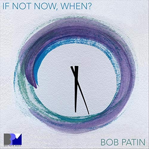 Bob Patin - If Not Now, When? - Import CD