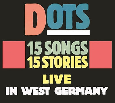 Dots  -  15 Songs 15 Stories: Live In West Germany  -  Import CD