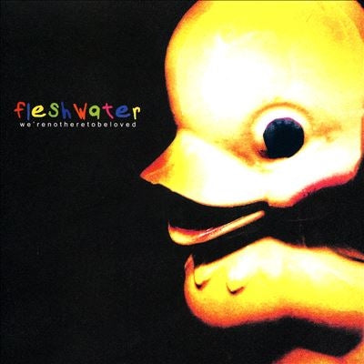 Fleshwater - We're Not Here to Be Loved - Import CD