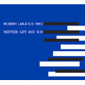 Robert Lakatos Trio - Never Let Me Go - Japan CD