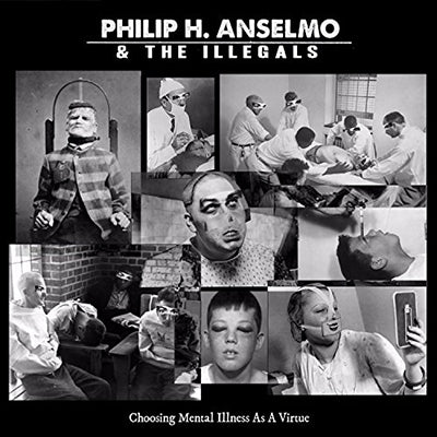 Philip H Anselmo & The Illegals - Choosing Mental Illness Aｓ a Virtue - Import CD