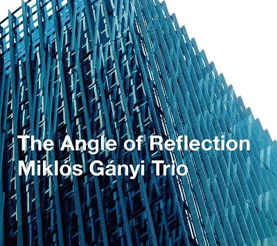 Miklos Ganyi Trio - THE ANGLE OF REFLECTION - Japan CD
