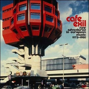 Various Artists - Cafe Exil - New Adventures In European Music 1972-1980 - Import CD