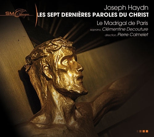 Pierre Calmelet										、Le Madrigal de Paris - Joseph Haydn: Les Sept Demieres Paroles Du Christ En Croix - Import CD